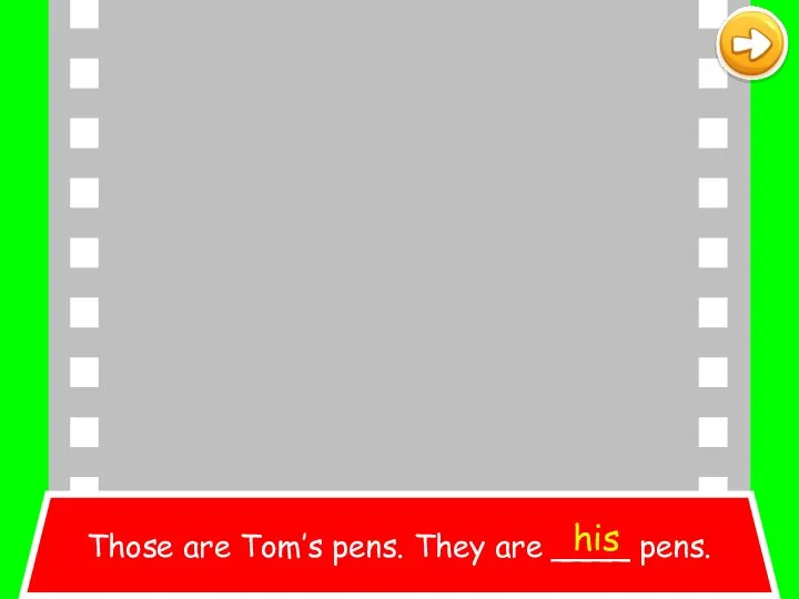 Those are Tom’s pens. They are ____ pens. his