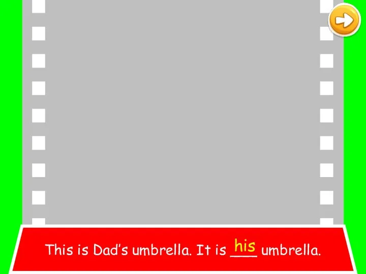 This is Dad’s umbrella. It is ___ umbrella. his