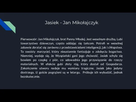 Jasiek - Jan Mikołajczyk Pierwowzór: Jan Mikołajczyk, brat Panny Młodej. Jest weselnym