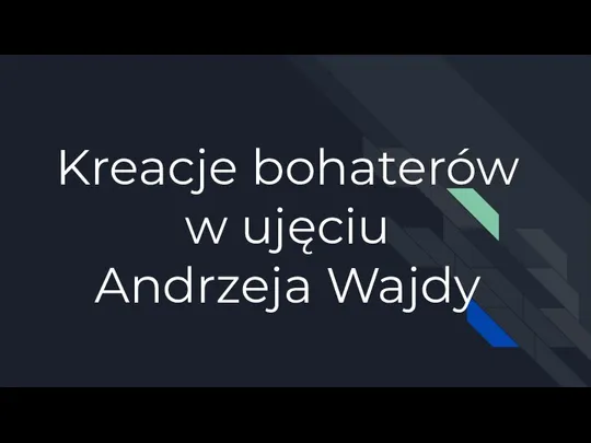Kreacje bohaterów w ujęciu Andrzeja Wajdy