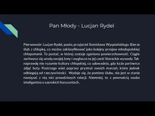 Pan Młody - Lucjan Rydel Pierwowzór: Lucjan Rydel, poeta, przyjaciel Stanisława Wyspiańskiego.