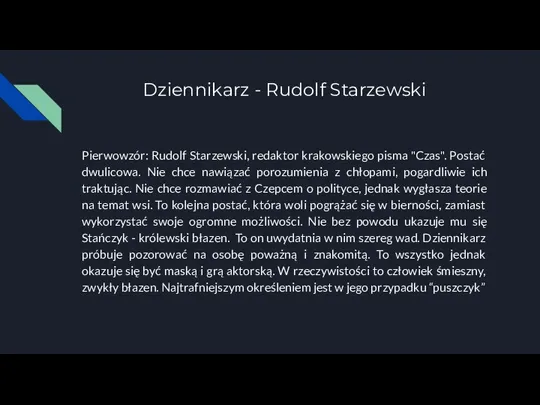 Dziennikarz - Rudolf Starzewski Pierwowzór: Rudolf Starzewski, redaktor krakowskiego pisma "Czas". Postać