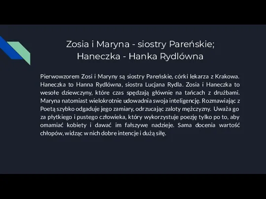 Zosia i Maryna - siostry Pareńskie; Haneczka - Hanka Rydlówna Pierwowzorem Zosi