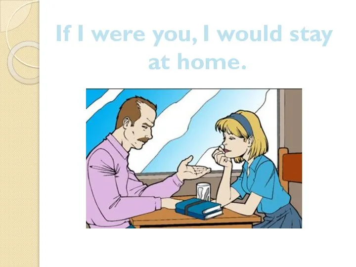 If I were you, I would stay at home.