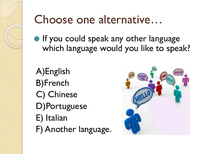 Choose one alternative… If you could speak any other language which language