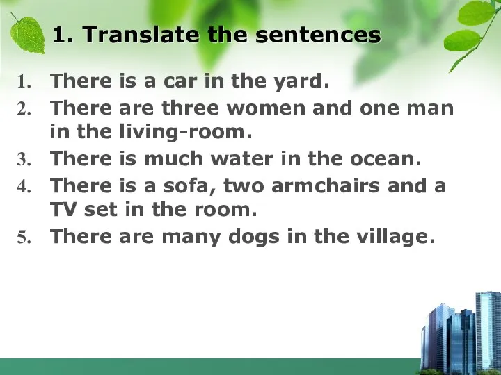 1. Translate the sentences There is a car in the yard. There