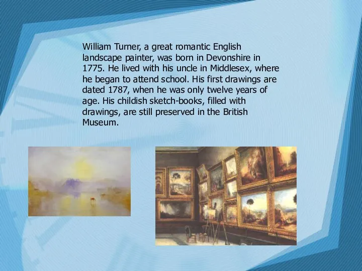 William Turner, a great romantic English landscape painter, was born in Devonshire