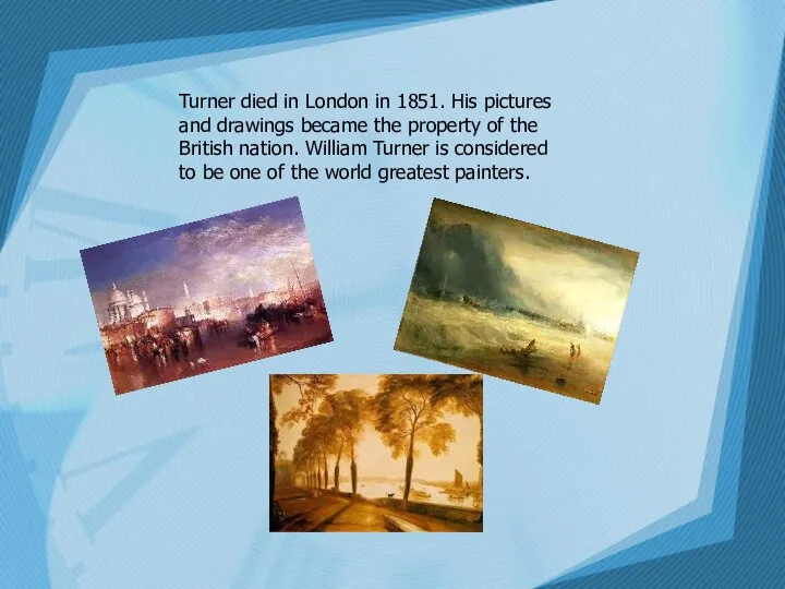 Turner died in London in 1851. His pictures and drawings became the