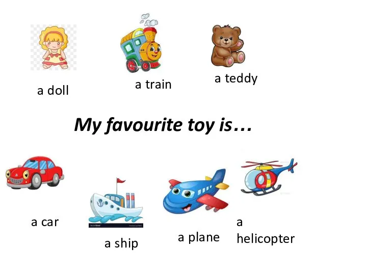 My favourite toy is… a doll a ship a plane a car