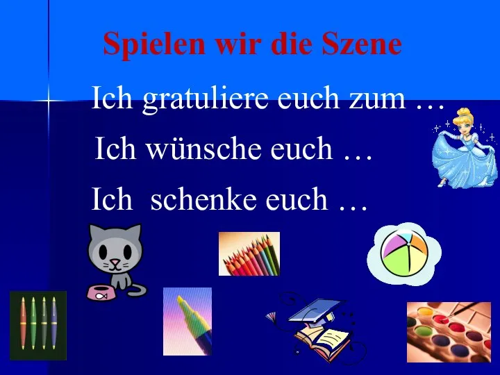 Spielen wir die Szene Ich gratuliere euch zum … Ich wünsche euch