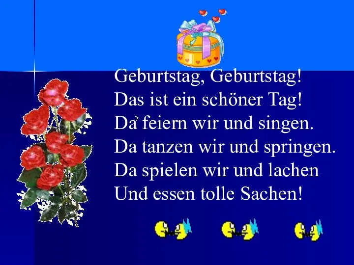 Geburtstag, Geburtstag! Das ist ein schöner Tag! Da feiern wir und singen.