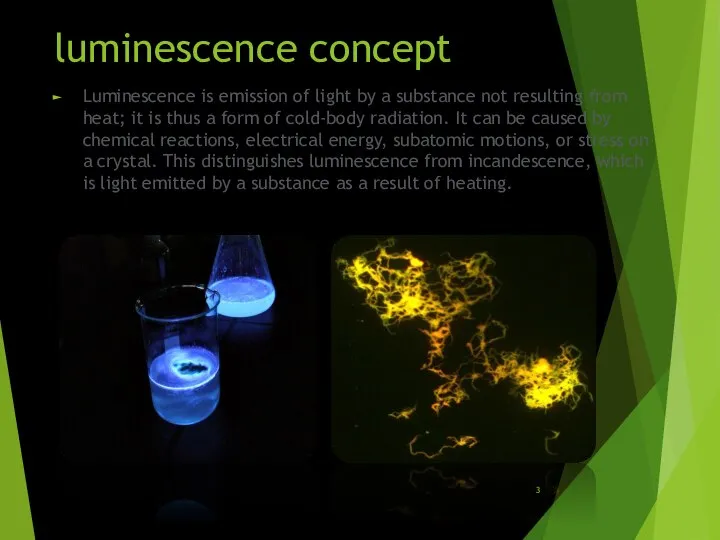 luminescence concept Luminescence is emission of light by a substance not resulting