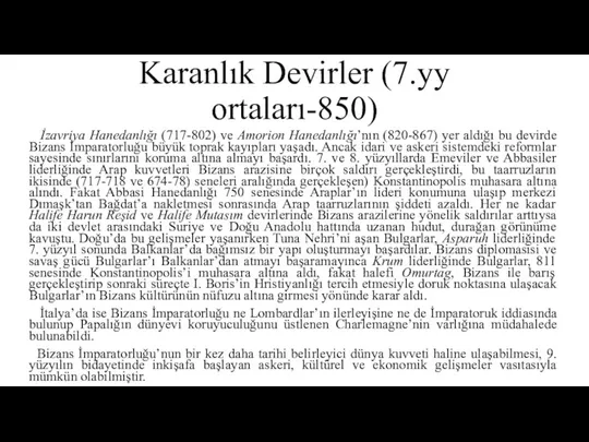 Karanlık Devirler (7.yy ortaları-850) İzavriya Hanedanlığı (717-802) ve Amorion Hanedanlığı’nın (820-867) yer