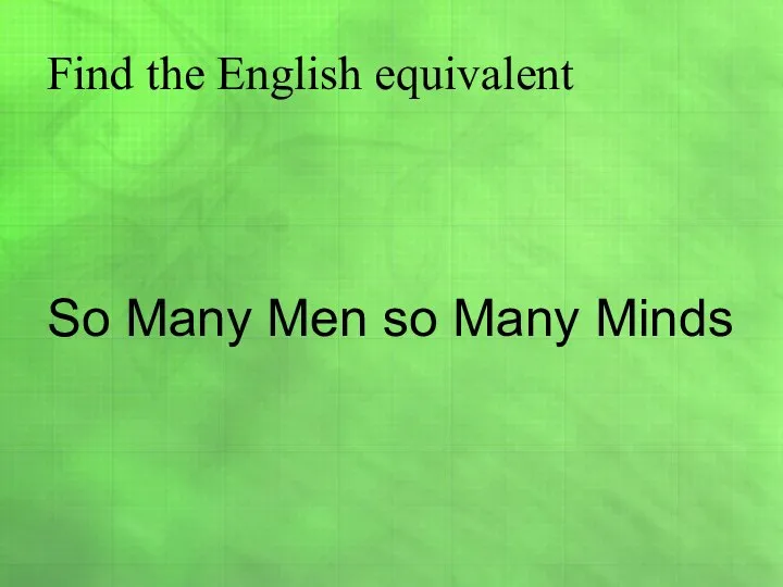 Find the English equivalent So Many Men so Many Minds