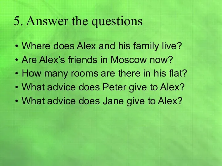 5. Answer the questions Where does Alex and his family live? Are