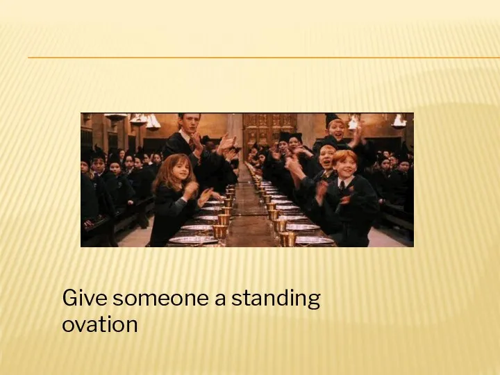 Give someone a standing ovation