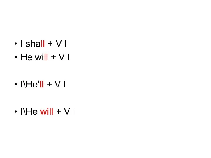 I shall + V I He will + V I I\He’ll +