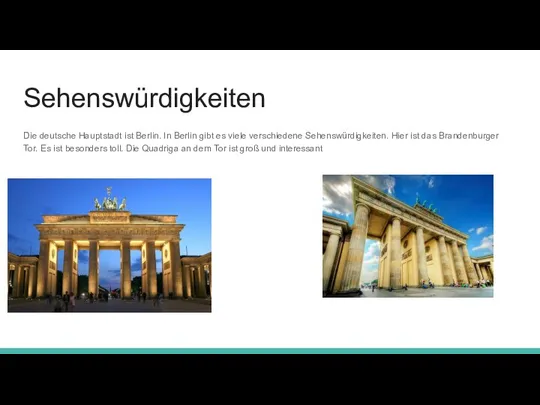 Sehenswürdigkeiten Die deutsche Hauptstadt ist Berlin. In Berlin gibt es viele verschiedene