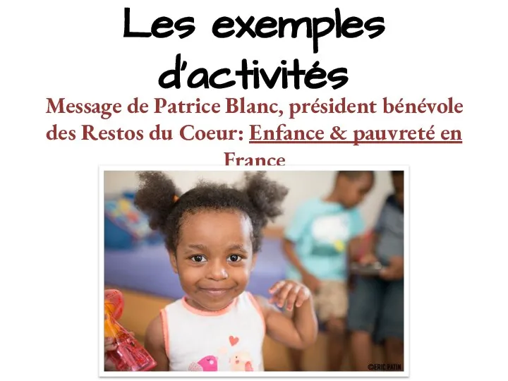 Les exemples d’activités Message de Patrice Blanc, président bénévole des Restos du