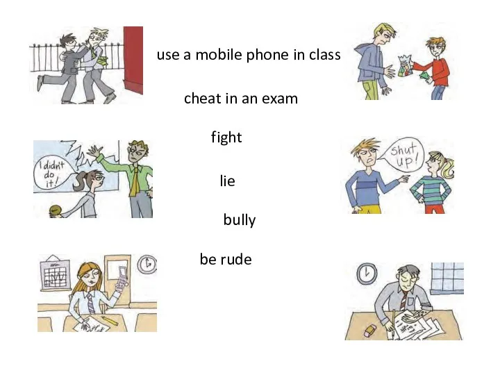 use a mobile phone in class be rude lie fight cheat in an exam bully