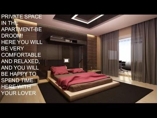 THE MOST PRIVATE SPACE IN THE APARTMENT-BEDROOM! HERE YOU WILL BE VERY