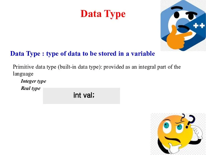 Data Type Data Type : type of data to be stored in