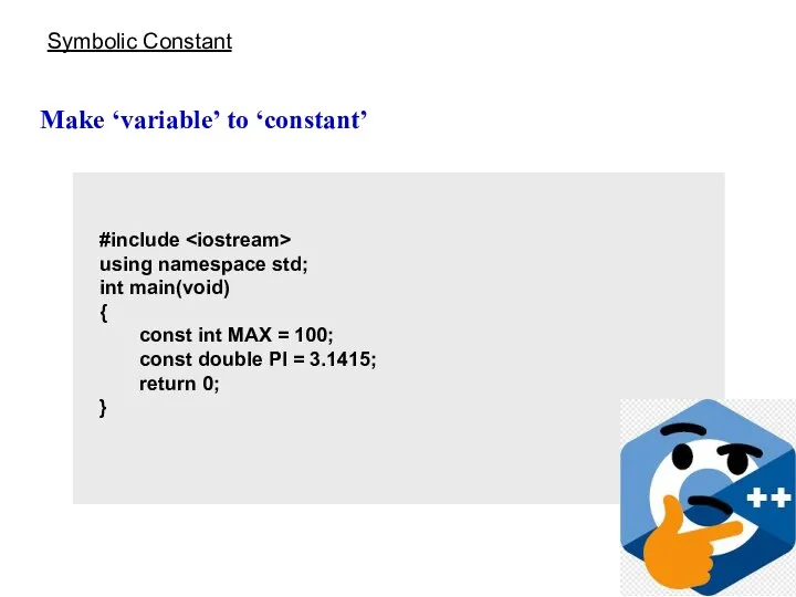 Symbolic Constant Make ‘variable’ to ‘constant’ #include using namespace std; int main(void)