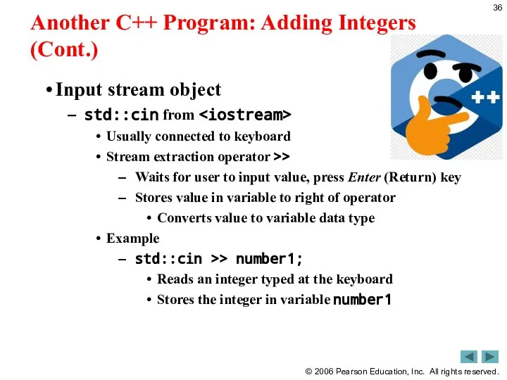 Another C++ Program: Adding Integers (Cont.) Input stream object std::cin from Usually