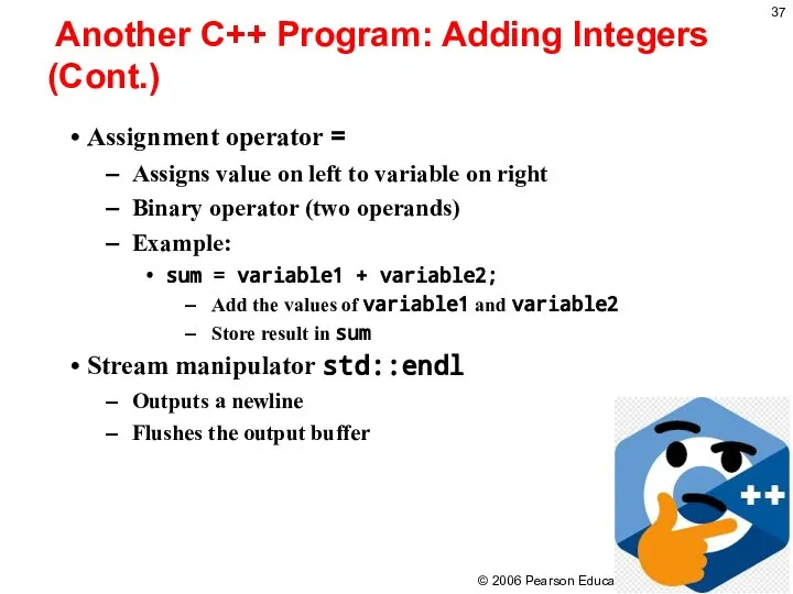 Another C++ Program: Adding Integers (Cont.) Assignment operator = Assigns value on