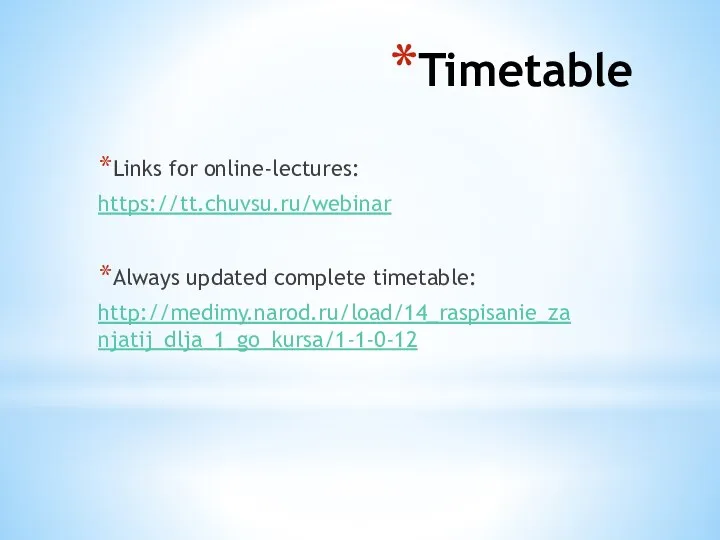 Timetable Links for online-lectures: https://tt.chuvsu.ru/webinar Always updated complete timetable: http://medimy.narod.ru/load/14_raspisanie_zanjatij_dlja_1_go_kursa/1-1-0-12