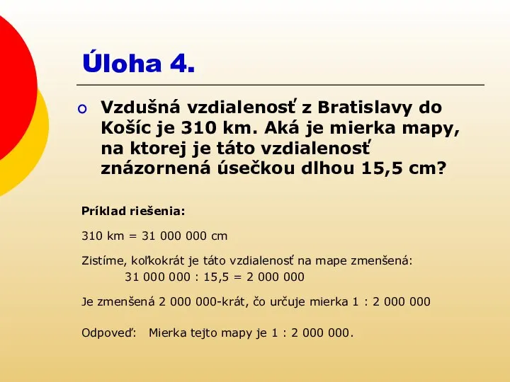 Úloha 4. Vzdušná vzdialenosť z Bratislavy do Košíc je 310 km. Aká