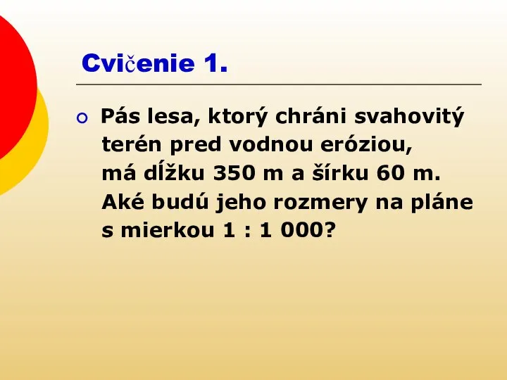 Cvičenie 1. Pás lesa, ktorý chráni svahovitý terén pred vodnou eróziou, má