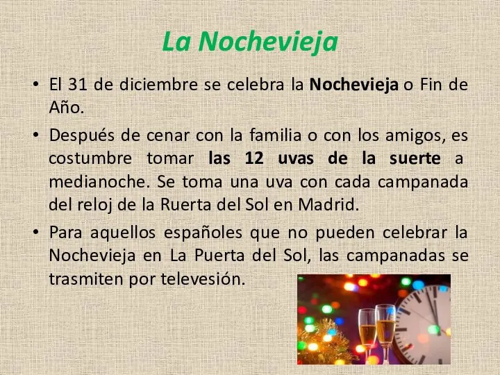 La Nochevieja El 31 de diciembre se celebra la Nochevieja o Fin