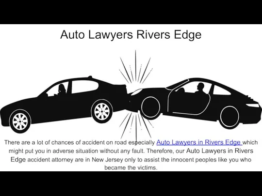 Auto Lawyers Rivers Edge There are a lot of chances of accident