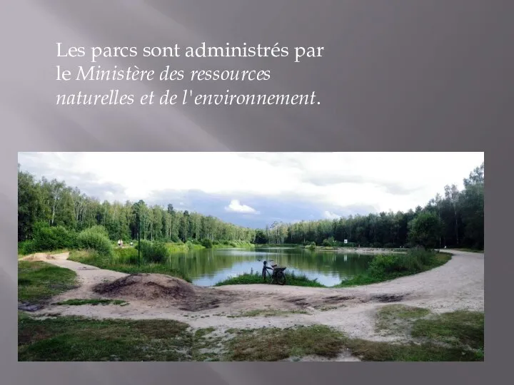 Les parcs sont administrés par le Ministère des ressources naturelles et de l'environnement.