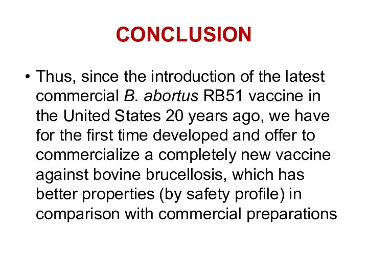 CONCLUSION Thus, since the introduction of the latest commercial B. abortus RB51