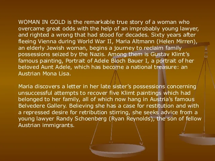 WOMAN IN GOLD is the remarkable true story of a woman who