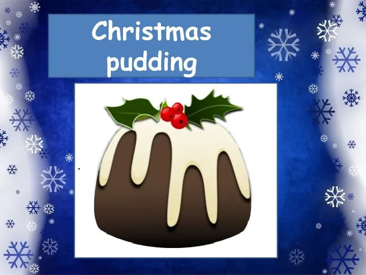 Christmas pudding .
