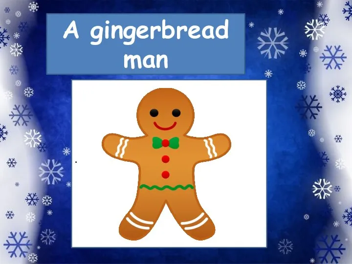 A gingerbread man .