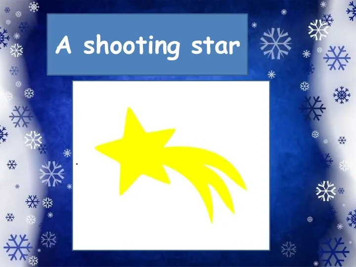 A shooting star .