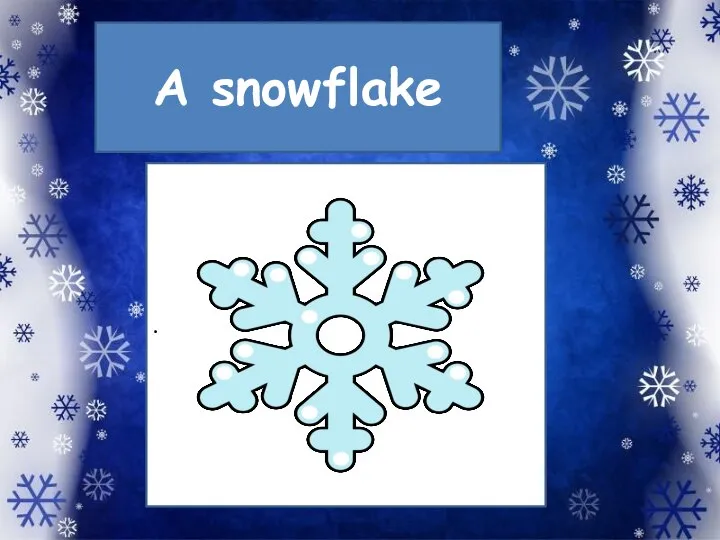 A snowflake .