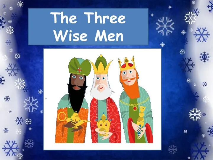The Three Wise Men .