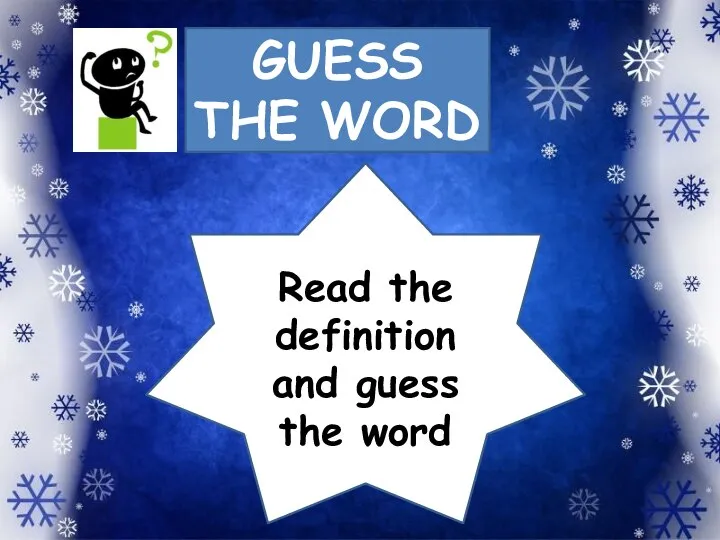GUESS THE WORD Read the definition and guess the word