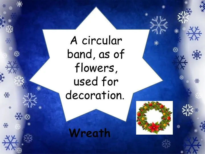 A circular band, as of flowers, used for decoration.. Wreath