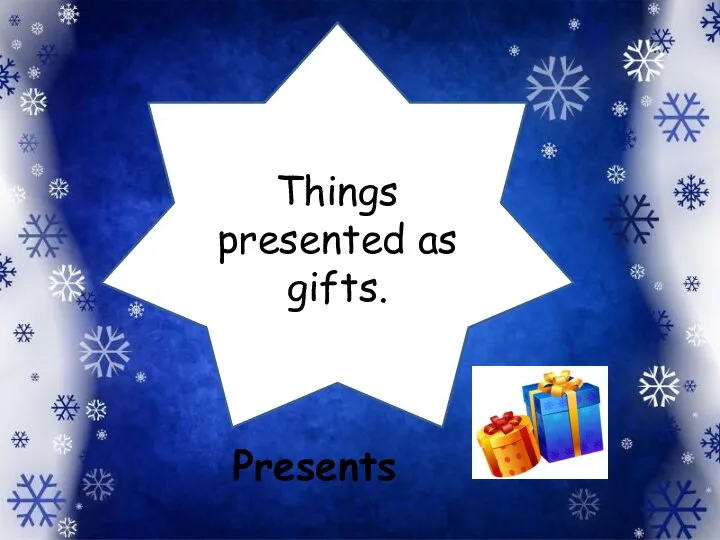 Things presented as gifts. Presents