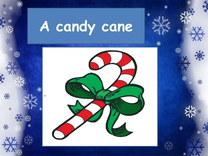 A candy cane .
