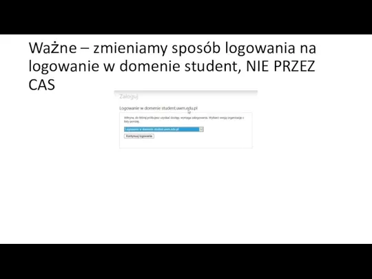 Ważne – zmieniamy sposób logowania na logowanie w domenie student, NIE PRZEZ CAS