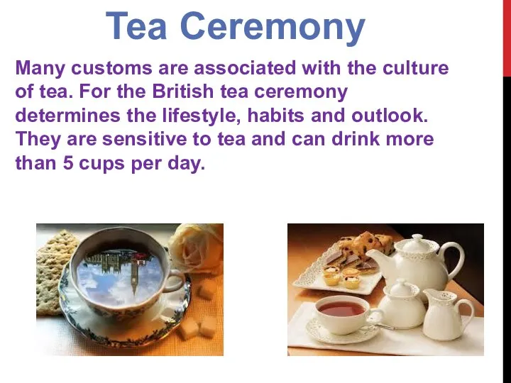 Tea Ceremony Many customs are associated with the culture of tea. For