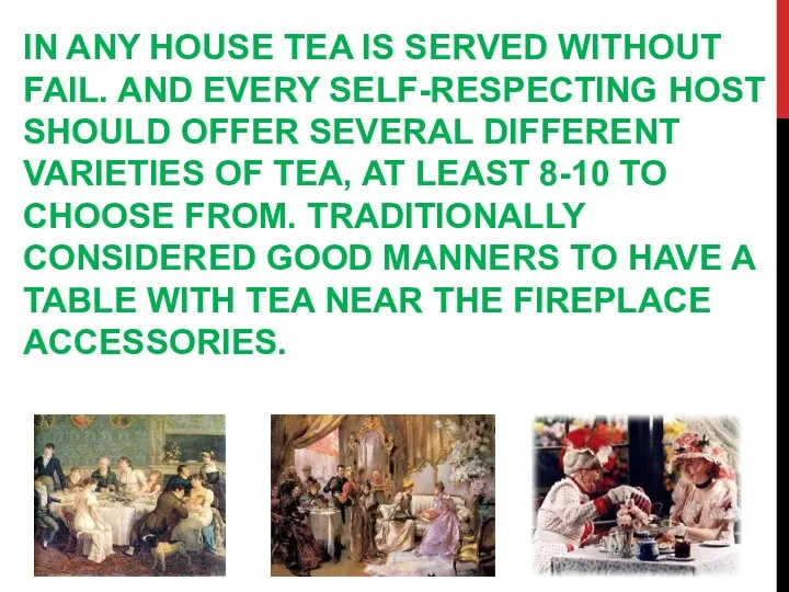 IN ANY HOUSE TEA IS SERVED WITHOUT FAIL. AND EVERY SELF-RESPECTING HOST