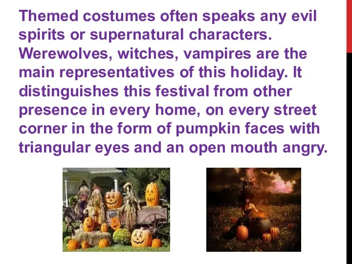 Themed costumes often speaks any evil spirits or supernatural characters. Werewolves, witches,